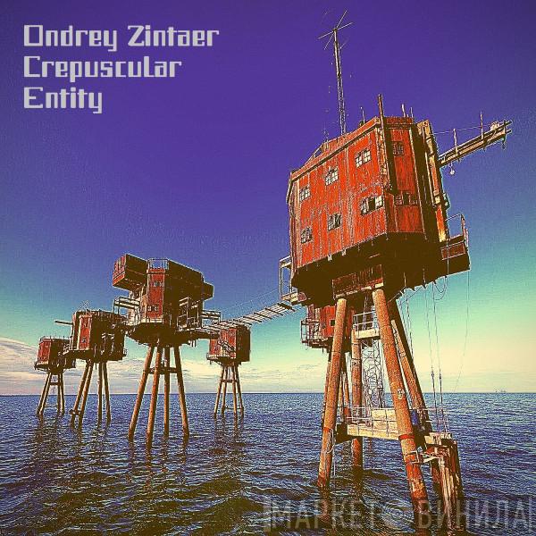 / |ONDREY| |ZINTAER|  Crepuscular Entity  - Ondrey Zintaer / Crepuscular Entity