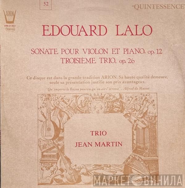- Édouard Lalo  Trio Jean Martin  - Sonate Pour Violon Et Piano, Op.12 / Troisième Trio, Op.26