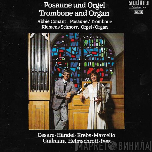 , Abbie Conant / Klemens Schnorr • Giovanni Martino Cesare • Georg Friedrich Händel • Johann Ludwig Krebs • Benedetto Marcello • Alexandre Guilmant • Robert M. Helmschrott  Charles Ives  - Posaune Und Orgel = Trombone And Organ