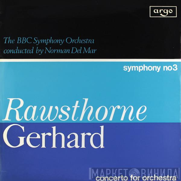 / Alan Rawsthorne , Roberto Gerhard Conducted By BBC Symphony Orchestra  Norman Del Mar  - Symphony No 3 / Concerto For Orchestra