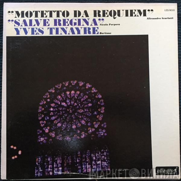 , Alessandro Scarlatti , Nicola Porpora  Yves Tinayre  - Motetto Da Requiem / Alessandro Scarlatti ; Salve Regina / Nicola Porpora