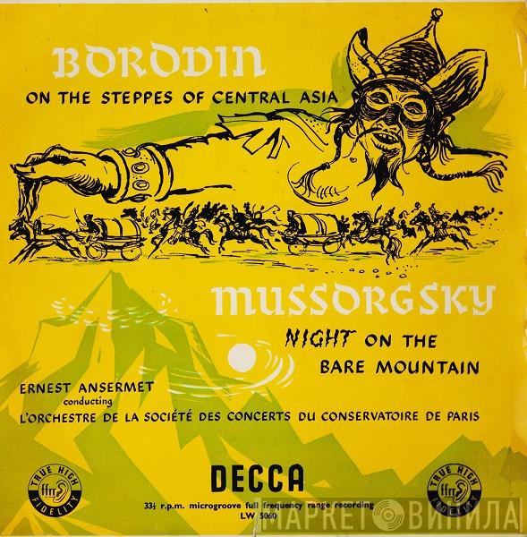 / Alexander Borodin / Modest Mussorgsky Conducting Ernest Ansermet  Orchestre De La Société Des Concerts Du Conservatoire  - On The Steppes Of Central Asia / Night On The Bare Mountain