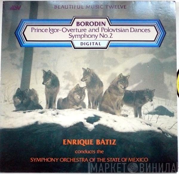 / Alexander Borodin Conducts The Enrique Batiz  Orquesta Sinfonica Del Estado De Mexico  - Prince Igor - Overture And Polovtsian Dances / Symphony No. 2