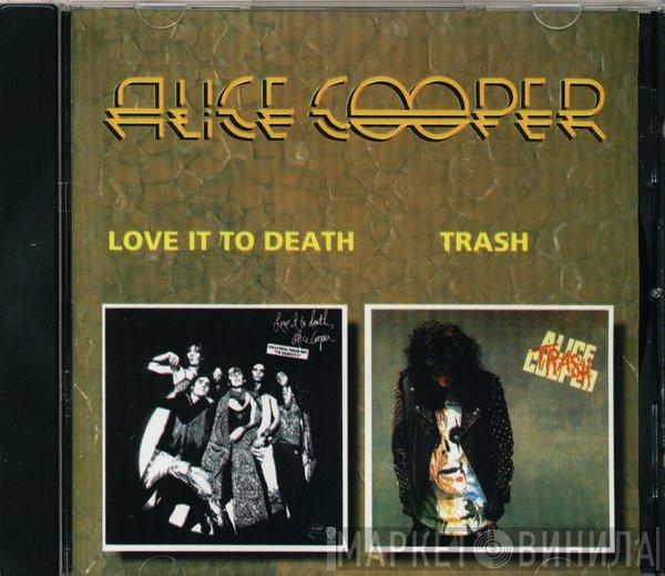 / Alice Cooper  Alice Cooper   - Love It To Death / Trash