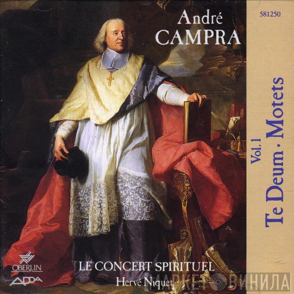 - André Campra , Le Concert Spirituel  Hervé Niquet  - Vol.1 / Te Deum - Motets