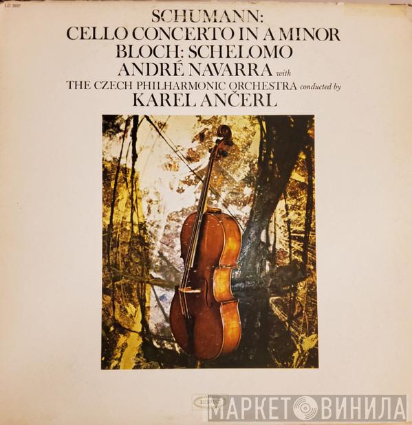 , André Navarra , The Czech Philharmonic Orchestra , Karel Ančerl / Robert Schumann  Ernest Bloch  - Cello Concerto In A Minor / Schelomo
