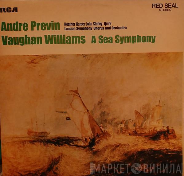 , André Previn / Heather Harper , John Shirley-Quirk And London Symphony Chorus , The London Symphony Orchestra  Ralph Vaughan Williams  - A Sea Symphony