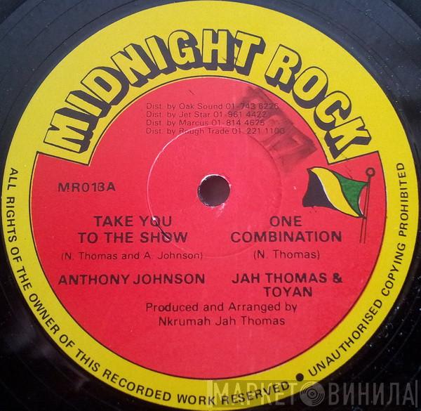/ Anthony Johnson & Jah Thomas  Toyan  - Take You To The Show / One Combination