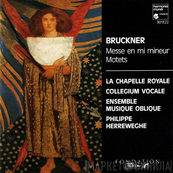, Anton Bruckner , La Chapelle Royale , Collegium Vocale , Ensemble Musique Oblique  Philippe Herreweghe  - Messe En Mi Mineur / Motets