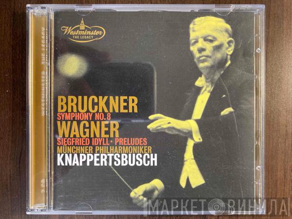 , Anton Bruckner , Richard Wagner , Münchner Philharmoniker  Hans Knappertsbusch  - Bruckner: Symphony No. 8 / Wagner: Siegfried Idyll • Preludes