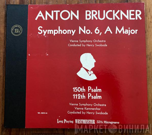 - Anton Bruckner Conducted By Wiener Symphoniker  Henry Swoboda  - Symphony No. 6 In A Minor / 150th Psalm, 112th Psalm