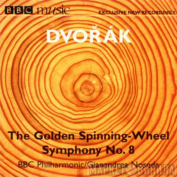 - Antonín Dvořák , BBC Philharmonic  Gianandrea Noseda  - The Golden Spinning Wheel / Symphony No. 8