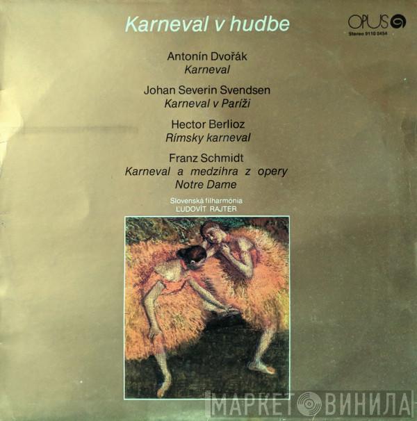 / Antonín Dvořák / Johan Svendsen / Hector Berlioz – Franz Schmidt , Slovak Philharmonic Orchestra  Ľudovít Rajter  - Karneval V Hudbe - Karneval / Karvenal V Paríži / Rímsky Karneval / Karneval A Medzihra Z Opery Notre Dame