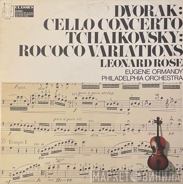 / Antonín Dvořák - Pyotr Ilyich Tchaikovsky , Leonard Rose , Eugene Ormandy  The Philadelphia Orchestra  - Cello Concerto / Rococo Variations