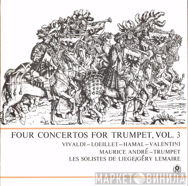 - Antonio Vivaldi - Jacques Loeillet - Henri Hamal / Giuseppe Valentini - Trumpet / Maurice André / Les Solistes De Liège  Géry Lemaire  - Four Concertos For Trumpet, Vol. 3