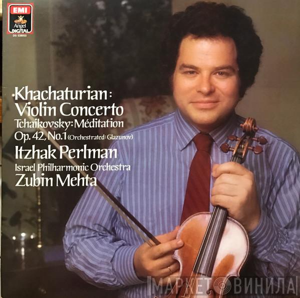 / Aram Khatchaturian – Pyotr Ilyich Tchaikovsky , Itzhak Perlman , Israel Philharmonic Orchestra  Zubin Mehta  - Violin Concerto - Violinkonzert / Méditation Op. 42, No. 1