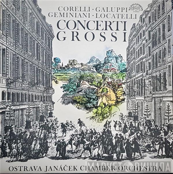 ; Arcangelo Corelli ; Baldassare Galuppi ; Francesco Geminiani , Pietro Antonio Locatelli  Ostrava Janáček Chamber Orchestra  - Concerti Grosso