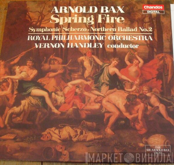 - Arnold Bax , The Royal Philharmonic Orchestra  Vernon Handley  - Spring Fire / Symphonic Scherzo • Northern Ballad No. 2