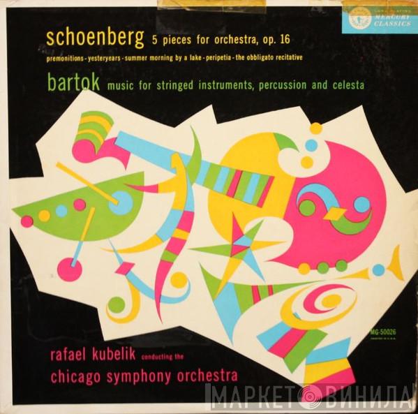 / Arnold Schoenberg - Béla Bartók , Rafael Kubelik  The Chicago Symphony Orchestra  - 5 Pieces For Orchestra, Op. 16 / Music For Stringed Instruments, Percussion And Celesta