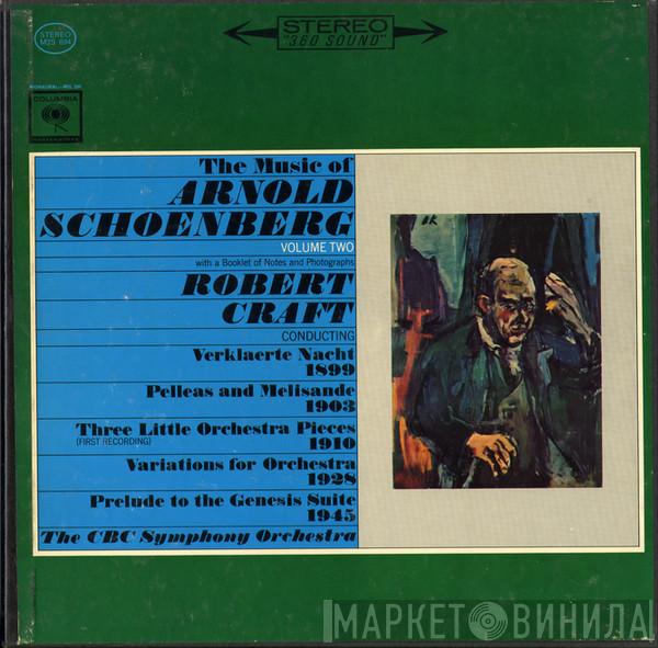 , Arnold Schoenberg Conducting Robert Craft  CBC Symphony Orchestra  - The Music Of Arnold Schoenberg (Volume Two): Verklaerte Nacht / Pelleas And Melisande / Three Little Orchestra Pieces / Variations For Orchestra / Prelude To The Genesis Suite