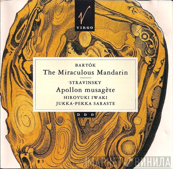 , Béla Bartók - Igor Stravinsky , Hiroyuki Iwaki  Jukka-Pekka Saraste  - The Miraculous Mandarin / Apollon Musagète