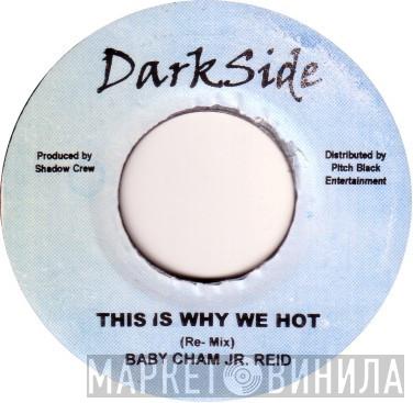 , Baby Cham / Junior Reid  Capleton  - This Is Why We Hot / Sound Killer