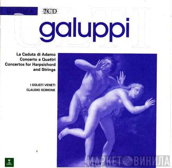 , Baldassare Galuppi , Mara Zampieri , Ernesto Palacio , Susanna Rigacci , Marilyn Schmiege , Edoardo Farina / I Solisti Veneti  Claudio Scimone  - La Caduta di Adamo • Concerto A Quattri • Concertos For Harpsichord And Strings