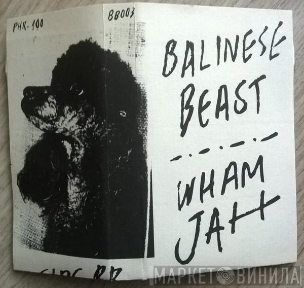 / Balinese Beast  Wham Jah  - Balinese Beast / Wham Jah
