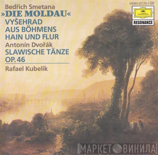 , Bedřich Smetana - Antonín Dvořák  Rafael Kubelik  - The Moldau (Vltava) / Vyšehrad / From Bohemia's Woods And Fields / Slavonic Dances Op. 46