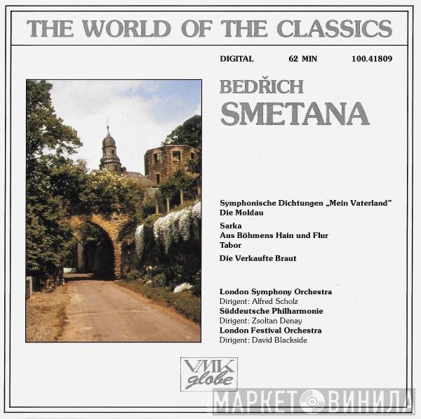 - Bedřich Smetana Dirigent: London Symphony Orchestra  , Alfred Scholz Dirigent: Süddeutsche Philharmonie , Zsoltan Denay Dirigent: London Festival Orchestra   David Blackside  - Symphonische Dichtungen "Mein Vaterland" (Die Moldau / Sarka / Aus Böhmens Hain Und Flur / Tabor) / Die Verkaufte Braut