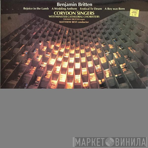 - Benjamin Britten , Corydon Singers , Westminster Cathedral Choir , Thomas Trotter  Matthew Best   - Rejoice In The Lamb / A Wedding Anthem / Festival Te Deum / A Boy Was Born