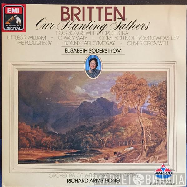 - Benjamin Britten , Elisabeth Söderström , The Welsh National Opera Orchestra  Richard Armstrong   - Our Hunting Fathers / Folksongs With Orchestra