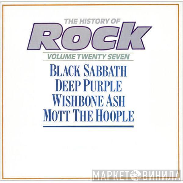 / Black Sabbath / Deep Purple / Wishbone Ash  Mott The Hoople  - The History Of Rock (Volume Twenty Seven)