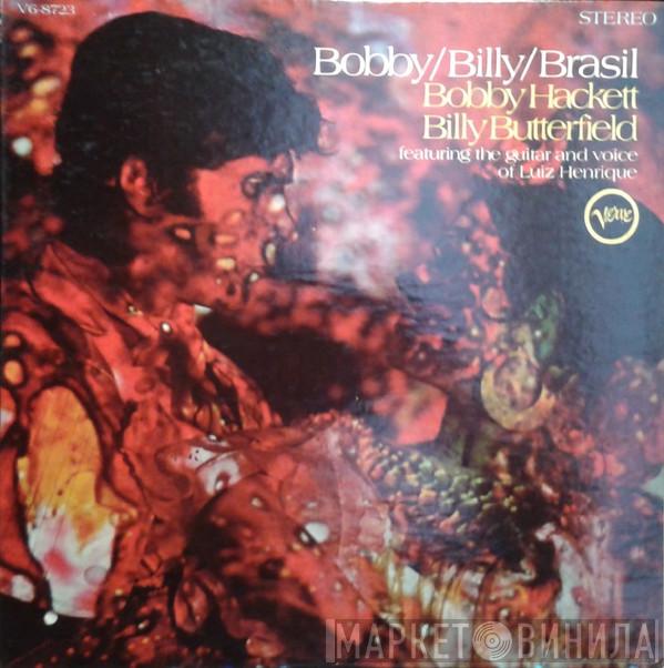/ Bobby Hackett Featuring The Guitar And Voice Of Billy Butterfield  Luiz Henrique  - Bobby / Billy / Brasil
