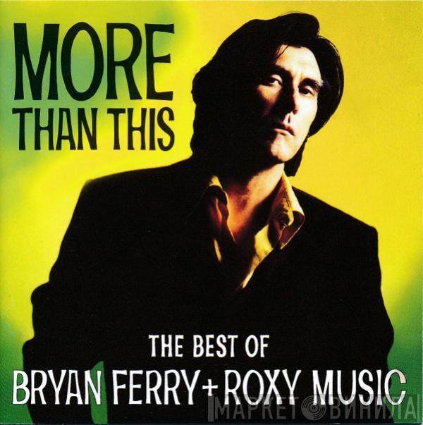 + Bryan Ferry  Roxy Music  - More Than This (The Best Of Bryan Ferry + Roxy Music)