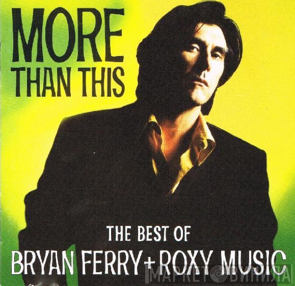 + Bryan Ferry  Roxy Music  - More Than This - The Best Of Bryan Ferry + Roxy Music