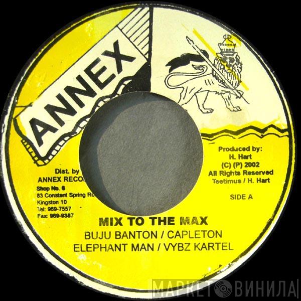 / Buju Banton / Capleton / Elephant Man  Vybz Kartel  - Mix To The Max