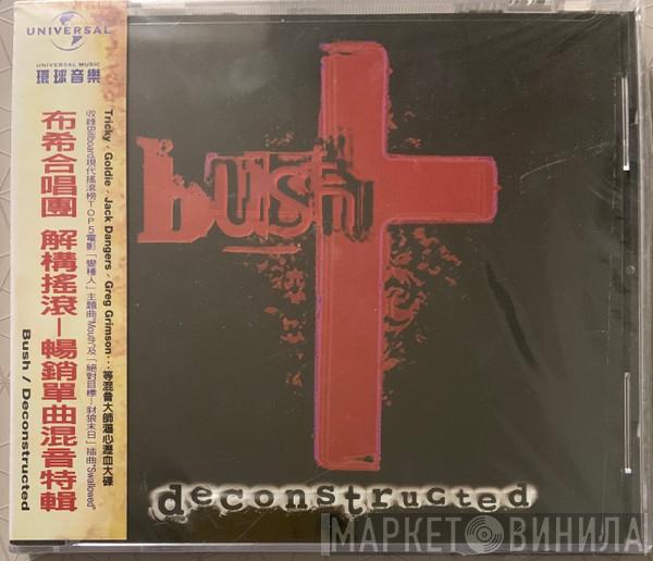 = Bush  Bush  - Deconstructed = 解構搖滾