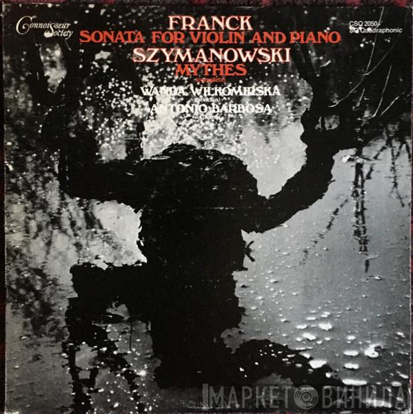 / César Franck - Karol Szymanowski , Wanda Wilkomirska  Antonio Barbosa  - Sonata For Violin And Piano / Mythes (Complete)