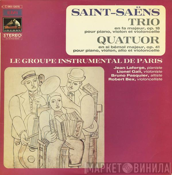 , Camille Saint-Saëns , Groupe Instrumental de Paris , Jean Laforge , Lionel Gali , Bruno Pasquier  Robert Bex  - Trio En Fa Majeur, Op. 18 / Quatuor En Si Bémol Majeur Op. 41