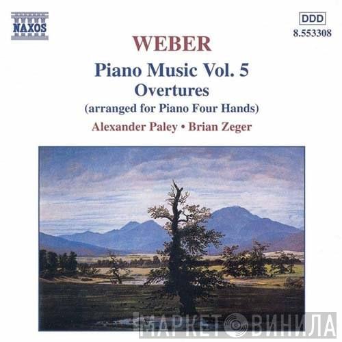 - Carl Maria von Weber , Alexander Paley  Brian Zeger  - Piano Music Vol. 5 / Overtures (Arranged For Piano Four Hands)