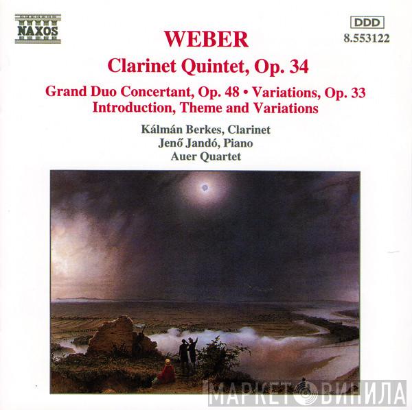 , Carl Maria von Weber , Kálmán Berkes , Jenö Jandó  Auer Quartet  - Clarinet Quintet, Op. 34 / Grand Duo Concertant, Op. 48 • Variations, Op. 33 / Introduction, Theme And Variations