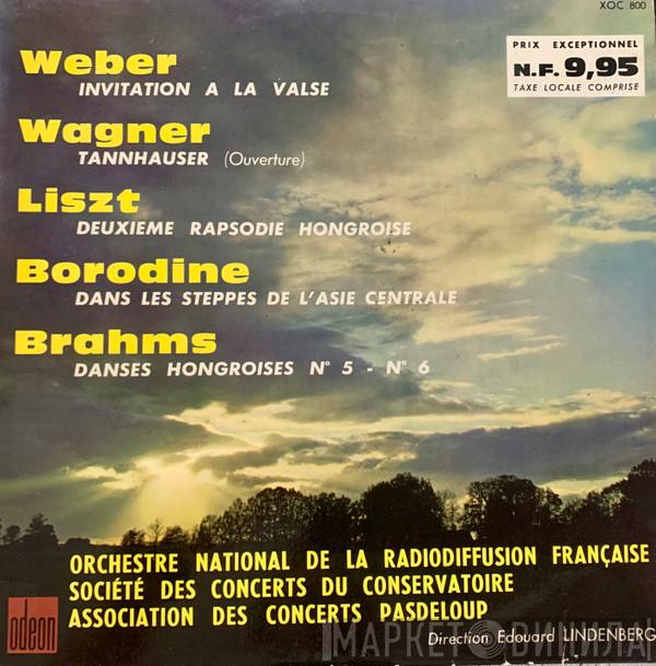 / Carl Maria von Weber / Richard Wagner / Franz Liszt / Alexander Borodin - Johannes Brahms / Orchestre National De La R.T.F. / Orchestre De La Société Des Concerts Du Conservatoire - Direction Orchestre De L'Association Des Concerts Pasdeloup  Edouard Lindenberg  - Invitation À La Valse / Tannhauser (Ouverture) / Deuxième Rapsodie Hongroise / Dans Les Steppes De L'Asie Centrale / Danses Hongroises N° 5 - N° 6