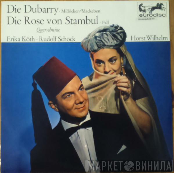 / Carl Millöcker - Theo Mackeben - Leo Fall , Erika Köth , Rudolf Schock  Horst Wilhelm  - Die Dubarry / Die Rose Von Stambul - Querschnitte