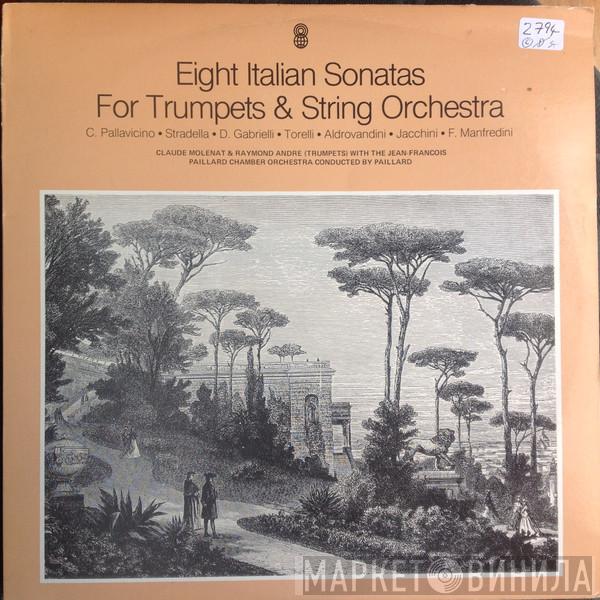 • Carlo Pallavicino • Alessandro Stradella • Domenico Gabrielli • Giuseppe Torelli • Giuseppe Aldrovandini • Giuseppe Maria Jacchini / Francesco Manfredini And Claude Molénat (Trumpets) With The Raymond André  Conducted By Orchestre De Chambre Jean-François Paillard  Jean-François Paillard  - Eight Italian Sonatas For Trumpets & String Orchestra