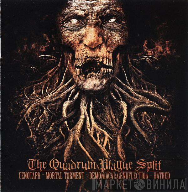 / Cenotaph  / Mortal Torment / Demoniacal Genuflection  Hatred   - The Quadrum Plague Split