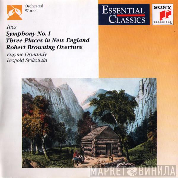 - Charles Ives / Eugene Ormandy / Leopold Stokowski , The American Symphony Orchestra  The Philadelphia Orchestra  - Symphony No. 1 / Three Places In New England / Robert Browning Overture