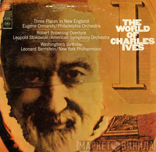 / Charles Ives / Eugene Ormandy / The Philadelphia Orchestra / Leopold Stokowski / The American Symphony Orchestra / Leonard Bernstein  The New York Philharmonic Orchestra  - The World Of Charles Ives