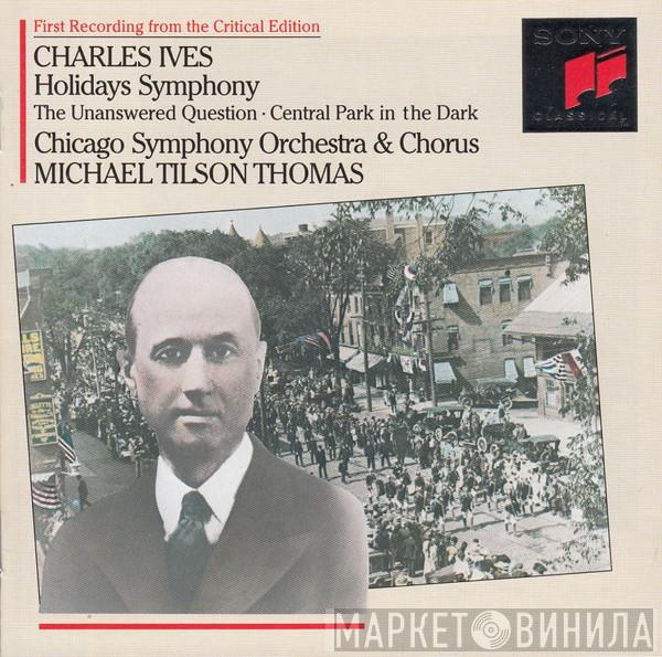 - Charles Ives & The Chicago Symphony Orchestra , Chicago Symphony Chorus  Michael Tilson Thomas  - Holidays Symphony / The Unanswered Question / Central Park In The Dark
