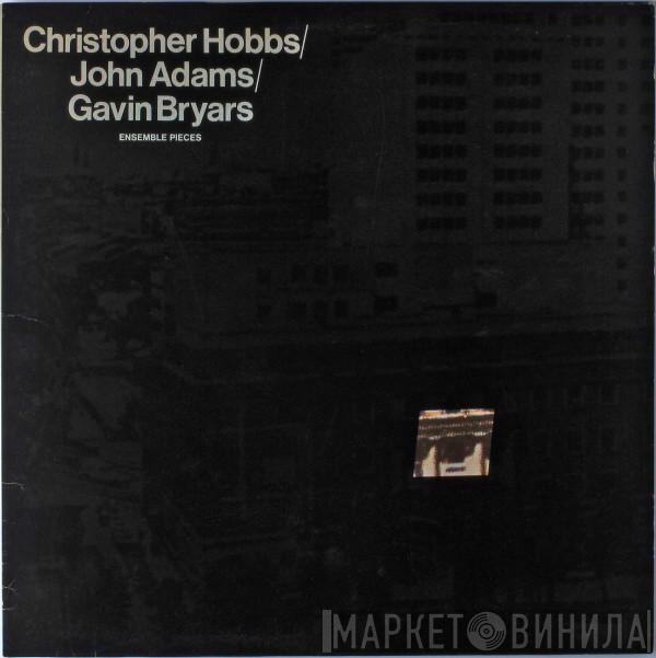 / Christopher Hobbs / John Adams  Gavin Bryars  - Ensemble Pieces
